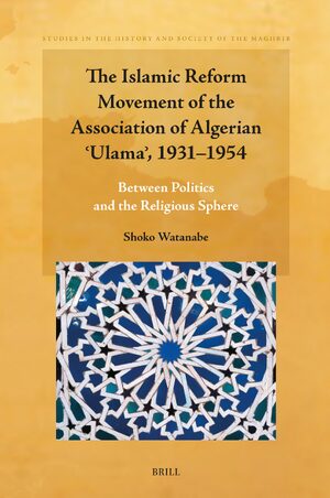 Cover The Islamic Reform Movement of the Association of Algerian Ê¿UlamaÊ¾, 1931â1954