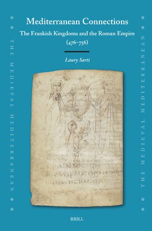Cover Mediterranean Connections: The Frankish Kingdoms and the Roman Empire (476â756)