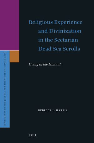 Cover Religious Experience and Divinization in the Sectarian Dead Sea Scrolls