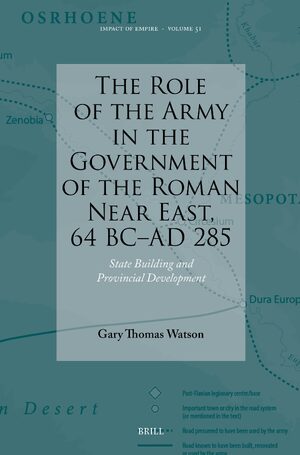 Cover The Role of the Army in the Government of the Roman Near East, 64 BC-AD 285