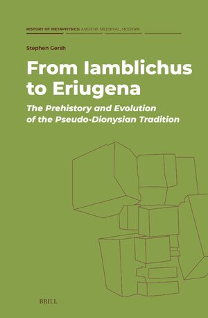 Cover From Iamblichus to Eriugena: The Prehistory and Evolution of the Pseudo-Dionysian Tradition