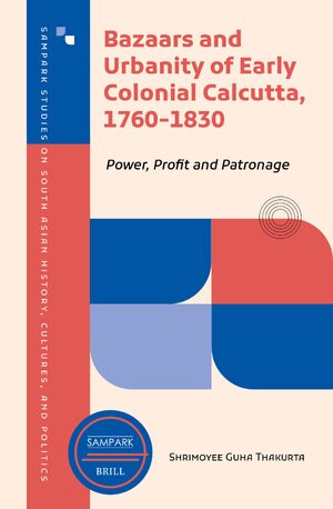 Cover Bazaars and Urbanity of Early Colonial Calcutta, 1760-1830