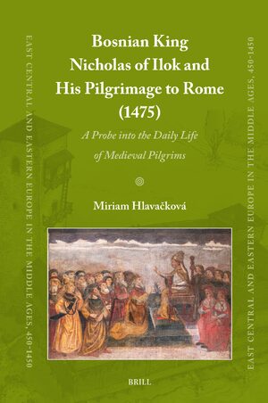 Cover Bosnian King Nicholas of Ilok and his Pilgrimage to Rome (1475)