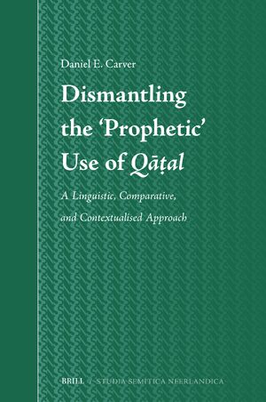 Cover Dismantling the ‘Prophetic’ Use of <i>Qāṭal</i>