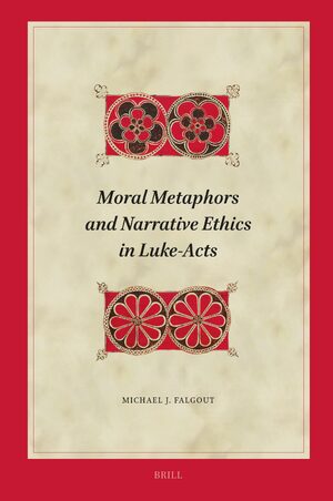 Cover Moral Metaphors and Narrative Ethics in Luke-Acts