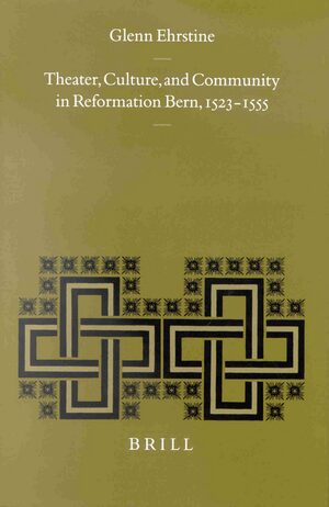 Cover Theater, Culture, and Community in Reformation Bern, 1523-1555