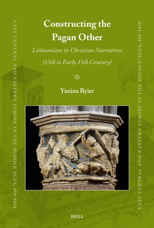 Cover Constructing the Pagan Other: Lithuanians in Christian Narratives (13th to Early 15th Century)