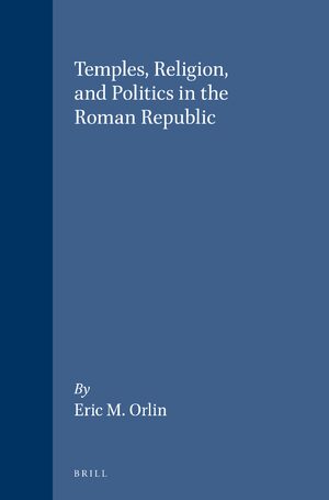 Cover Temples, Religion, and Politics in the Roman Republic
