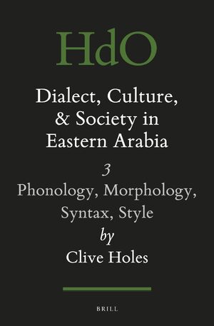 Cover Dialect, Culture, and Society in Eastern Arabia, Volume III: Phonology, Morphology, Syntax, Style