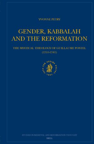 Cover Gender, Kabbalah and the Reformation: The Mystical Theology of Guillaume Postel (1510-1581)