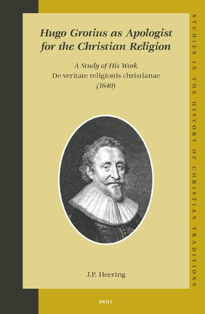 Cover Hugo Grotius as Apologist for the Christian Religion: A Study of His Work <i>De veritate religionis christianae</i> (1640)