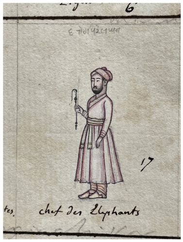 Figure 6.2: âChef des elephantsâ (Darogha fil khana) from a volume assembled by Gentil with illustrations by Nevasi Lal, Mohan Singh and other unidentified artists, annotated by Gentil in French and here by one of the artists in kaithi script, Awadh (Uttar Pradesh), Faizabad, 1774